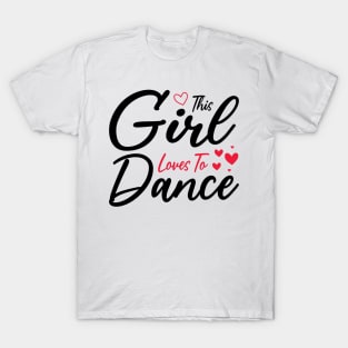 This Girl Loves To Dance, Funny Dancer And Dancing T-Shirt